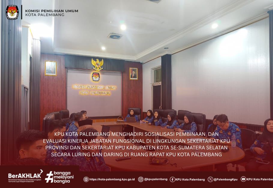KPU Kota Palembang menghadiri Sosialisasi Pembinaan dan Evaluasi Kinerja Jabfung se Kab/Kota Sumsel