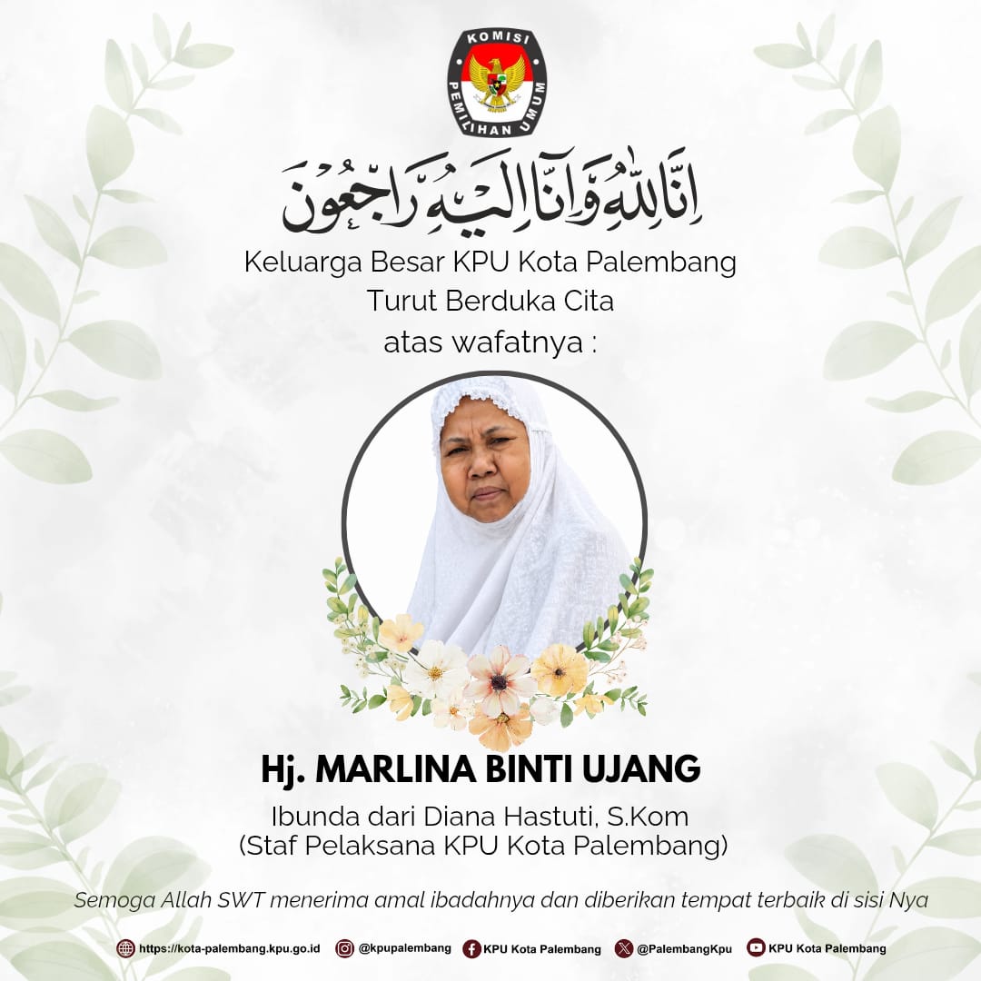 Keluarga Besar KPU Kota Palembang turut berduka cita atas wafatnya Ibunda dari Diana Hastuti, S.Kom