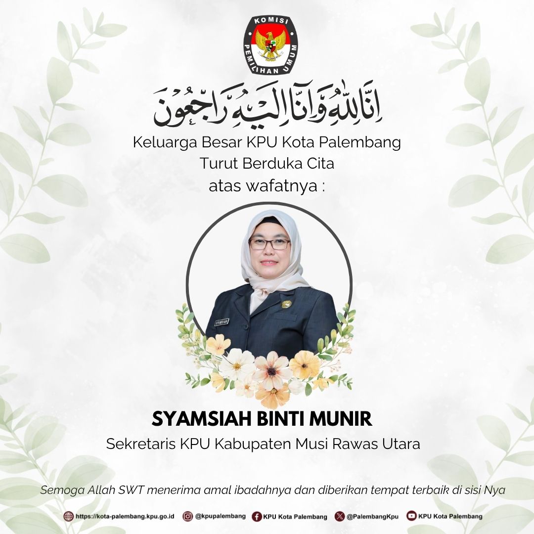 Keluarga Besar KPU Kota Palembang turut berduka cita atas wafatnya Syamsiah Binti Munir