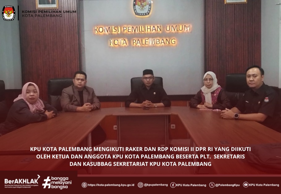 KPU Kota Palembang mengikuti Raker dan RDP Komisi II DPR RI melalui Zoom Meeting