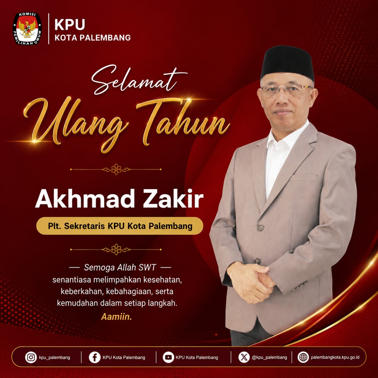 Keluarga Besar KPU Kota Palembang mengucapkan Selamat Ulang Tahun kepada Bapak Akhmad Zakir