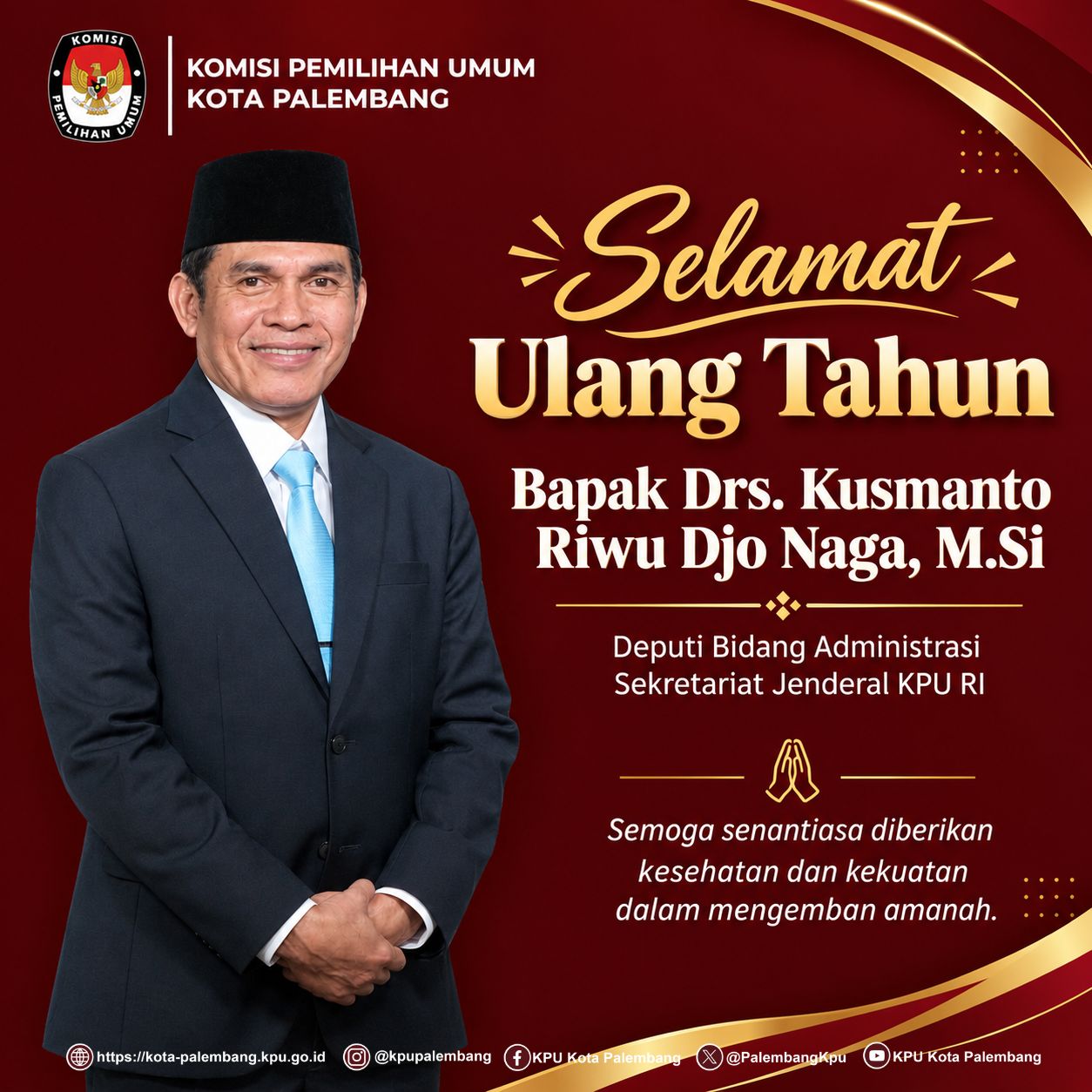 KPU Kota Palembang mengucapkan Selamat Ulang Tahun Bapak Drs. Kusmanto Riwu Djo Naga, M.Si,