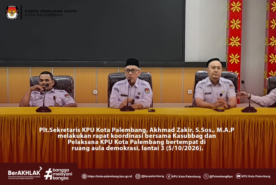 Plt.Sekretaris KPU Kota Palembang, Akhmad Zakir, S.Sos., M.A.P melakukan rapat koordinasi
